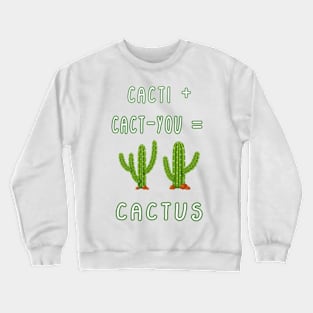 CACTI + CACT-YOU = CACTUS funny gift for lovers Crewneck Sweatshirt